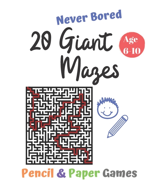 20 Giant Mazes: Puzzle Games for Kids Age 6-10:: NEVER BORED Paper & Pencil  Games -- Kids Activity Book - Find your way - Fun Activities for Family